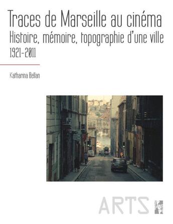 Couverture du livre « Traces de Marseille au cinéma : histoire, mémoire, topographie d'une ville, 1921-2011 » de Bellan Katharina aux éditions Pu De Provence