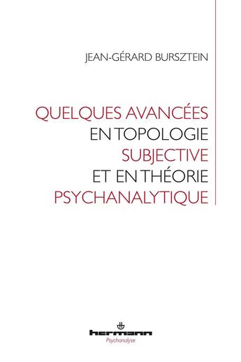 Couverture du livre « Quelques avancées en topologie subjective et en théorie psychanalytique » de Jean-Gérard Bursztein aux éditions Hermann