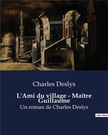 Couverture du livre « L'Ami du village - Maître Guillaume : Un roman de Charles Deslys » de Charles Deslys aux éditions Culturea