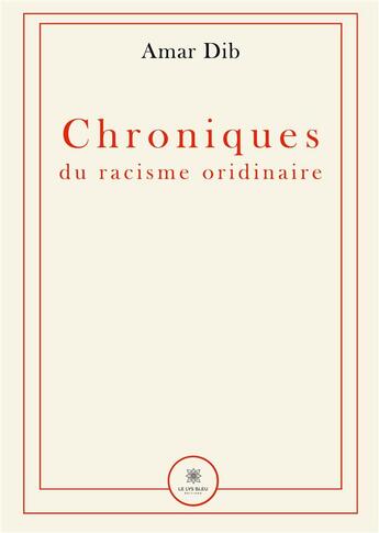 Couverture du livre « Chroniques du racisme ordinaire » de Dib Amar aux éditions Le Lys Bleu