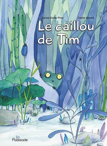 Couverture du livre « Le caillou de Tim » de Carole Xenard et Carine Simao Pires aux éditions La Palissade