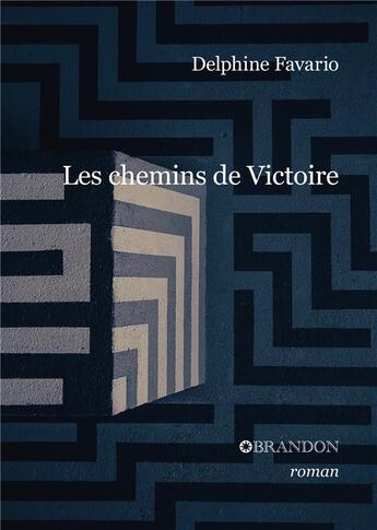 Couverture du livre « Les chemins de Victoire » de Delphine Favario aux éditions Brandon Et Compagnie