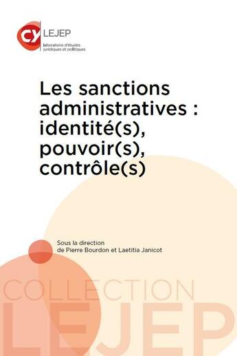 Couverture du livre « Les sanctions administratives : identité(s), pouvoir(s), contrôle(s) » de Pierre Bourdon et Laetitia Janicot aux éditions Lejep