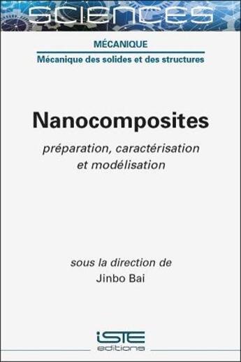 Couverture du livre « Nanocomposites : préparation, caractérisation et modélisation » de Jinbo Bai et Collectif aux éditions Iste