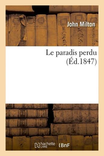 Couverture du livre « Le paradis perdu (Éd.1847) » de John Milton aux éditions Hachette Bnf