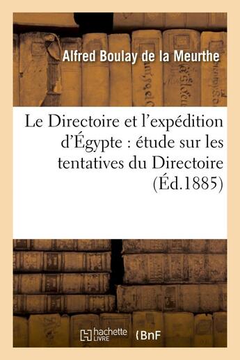 Couverture du livre « Le directoire et l'expedition d'egypte : etude sur les tentatives du directoire pour communiquer - a » de Boulay De La Meurthe aux éditions Hachette Bnf