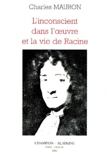 Couverture du livre « Inconscient Dans L'Oeuvre Et La Vie De Jean Racine » de Mauron Charles aux éditions Slatkine Reprints