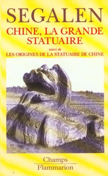 Couverture du livre « Chine, la grande statuaire, suivi de : les origines de la statuaire de chine » de Victor Segalen aux éditions Flammarion
