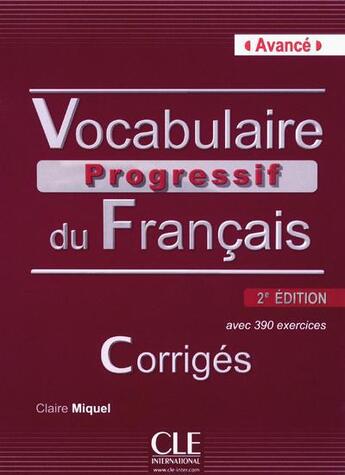 Couverture du livre « Vocabulaire progressif du français ; niveau avancé ; corrigés ; avec 390 exercices (2e édition) » de Claire Miquel aux éditions Cle International