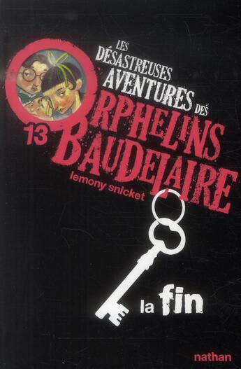 Couverture du livre « Les désastreuses aventures des orphelins Baudelaire Tome 13 ; la fin » de Lemony Snicket aux éditions Nathan