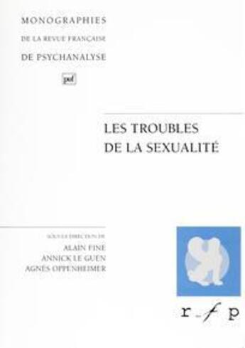 Couverture du livre « Les troubles de la sexualité » de Alain Fine et Agnes Oppenheimer et Annick Le Guen aux éditions Puf