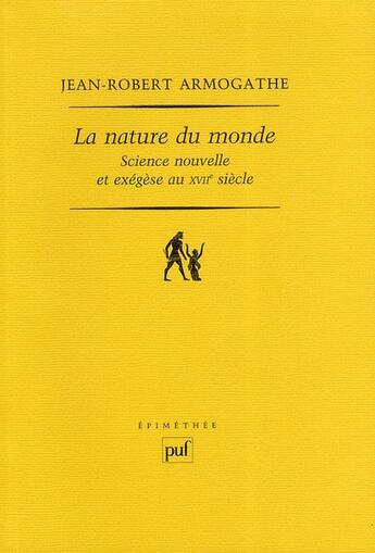 Couverture du livre « La nature du monde ; science nouvelle et exégèse au XVII siècle » de Jean-Robert Armogathe aux éditions Puf