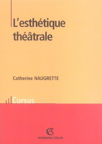 Couverture du livre « Esthétique théâtrale » de Catherine Naugrette aux éditions Armand Colin