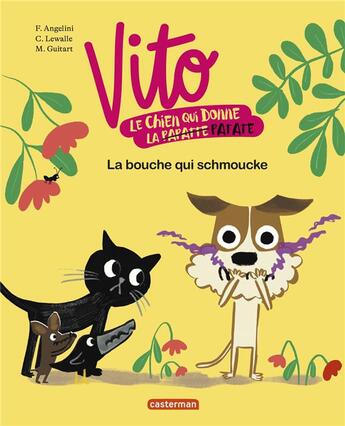 Couverture du livre « Vito, le chien qui donne la patate Tome 1 : la bouche qui schmoucke » de Capucine Lewalle et Maria Guitart et Fabiana Angelini aux éditions Casterman