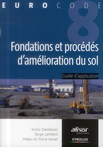 Couverture du livre « Fondations et procédés d'amélioration du sol ; Guide d'application de l'Eurocode 8 (parasismique) » de Victor Davidovici et Serge Lambert aux éditions Eyrolles