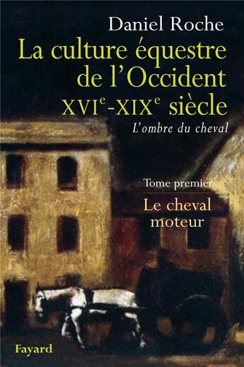 Couverture du livre « Culture équestre en Occident ; de la Renaissance au XIX siècle » de Daniel Roche aux éditions Fayard