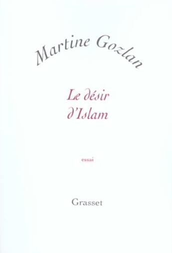 Couverture du livre « Le désir d'islam » de Martine Gozlan aux éditions Grasset