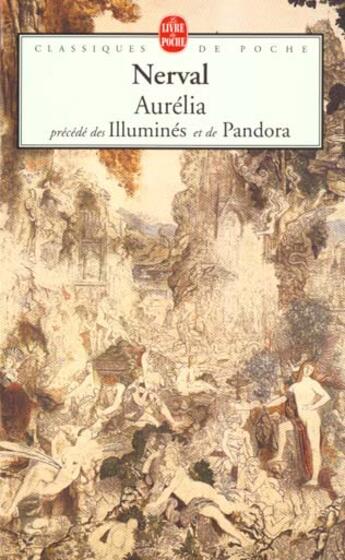 Couverture du livre « Aurélia ; Illuminés ; Pandora » de Gerard De Nerval aux éditions Le Livre De Poche
