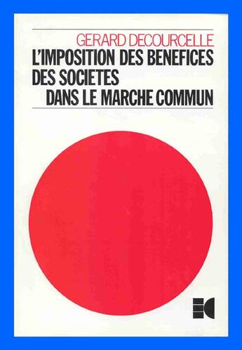 Couverture du livre « L'imposition des bénéfices des sociétés dans le marche commun » de Gerard Decourcelle aux éditions Cujas