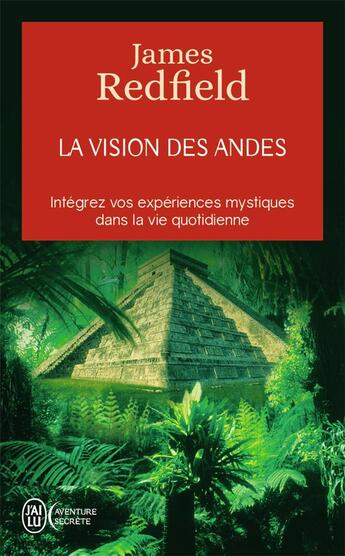 Couverture du livre « La vision des Andes ; intégrez vos expériences mystiques dans la vie quotidienne » de James Redfield aux éditions J'ai Lu