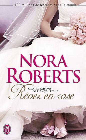 Couverture du livre « Quatre saisons de fiançailles t.3 ; rêves en rose » de Nora Roberts aux éditions J'ai Lu