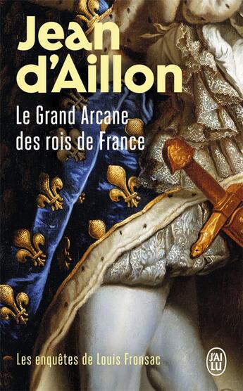 Couverture du livre « Les enquêtes de Louis Fronsac t.16 ; le grand arcane des rois de France » de Jean D' Aillon aux éditions J'ai Lu