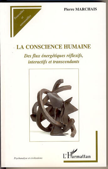 Couverture du livre « La conscience humaine ; des flux énergetiques réflexifs, interactifs et transcendants » de Pierre Marchais aux éditions L'harmattan