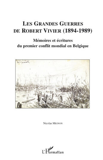 Couverture du livre « Les grandes guerres de Robert Vivier 1894-1989 ; mémoires et écritures du premier conflit mondial en Belgique » de Nicolas Mignon aux éditions L'harmattan