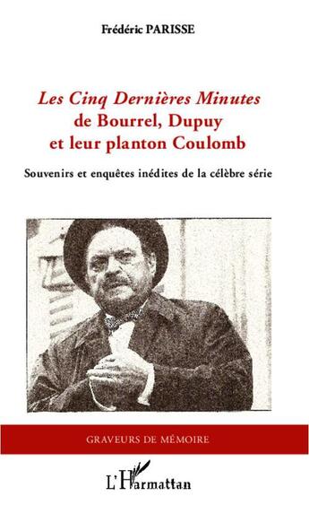 Couverture du livre « Les Cinq Dernières Minutes de Bourrel, Dupuy et leur planton coulomb ; souvenirs et enquêtes inédites de la célèbre série » de Frederic Parisse aux éditions L'harmattan