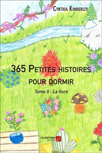 Couverture du livre « 365 petites histoires pour dormir t.2 ; la flore » de Cynthia Kimberley aux éditions Editions Du Net