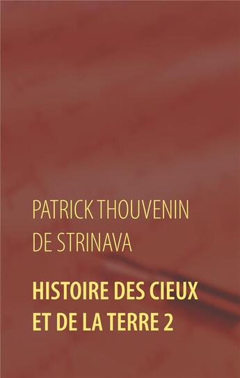 Couverture du livre « Histoire des cieux et de la terre 2 » de Patrick Thouvenin De Strinava aux éditions Books On Demand