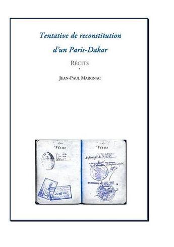 Couverture du livre « Tentative de reconstitution d'un Paris-Dakar ; récits » de Jean-Paul Margnac aux éditions Books On Demand