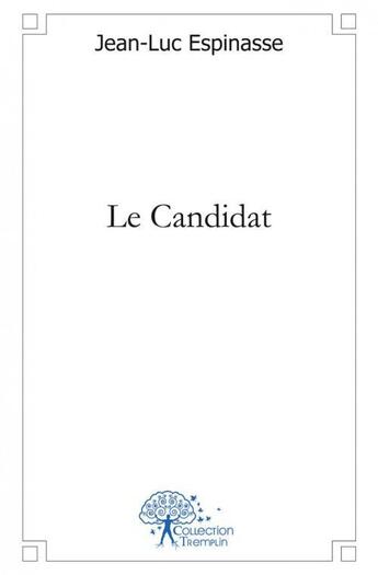 Couverture du livre « Le candidat » de Jean-Luc Espinasse aux éditions Edilivre