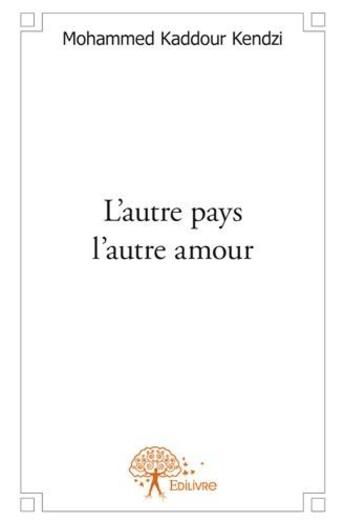 Couverture du livre « L'autre pays, l'autre amour » de Kendzi Kaddour aux éditions Edilivre