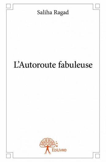 Couverture du livre « L'autoroute fabuleuse » de Saliha Ragad aux éditions Edilivre