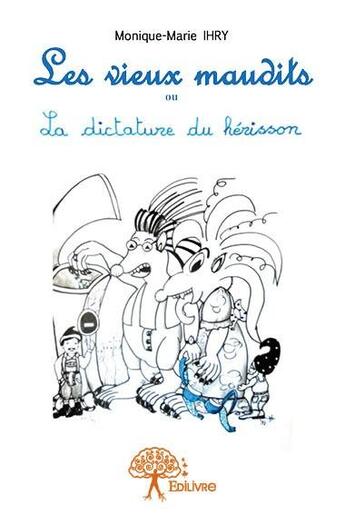 Couverture du livre « Les vieux maudits ou la dictature du hérisson » de Monique-Marie Ihry aux éditions Edilivre