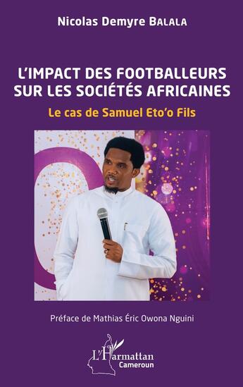 Couverture du livre « L'impact des footballeurs sur les sociétés africaines : le cas de Samuel Eto'o Fils » de Nicolas Demyre Balala aux éditions L'harmattan