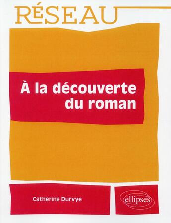 Couverture du livre « À la découverte du roman » de Catherine Durvye aux éditions Ellipses