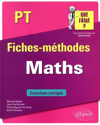 Couverture du livre « Maths ; PT/PT* ; fiches-méthodes ; exercices corrigés » de Maxime Bailleul et Eric Petrequin et Jean-Paul Bonnet et Franck Nguyen Van Sang et Roberto Pinciroli aux éditions Ellipses