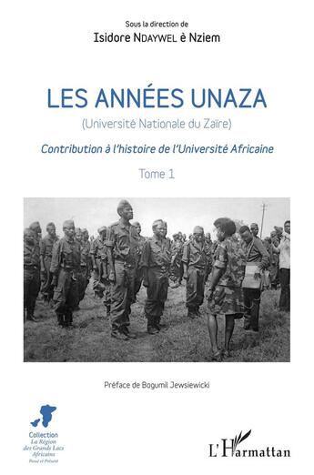 Couverture du livre « Les années UNAZA (Université Nationale du Zaire) t.1 ; contribution à l'histoire de l'université africaine » de Isidore Ndaywel E Nziem aux éditions L'harmattan