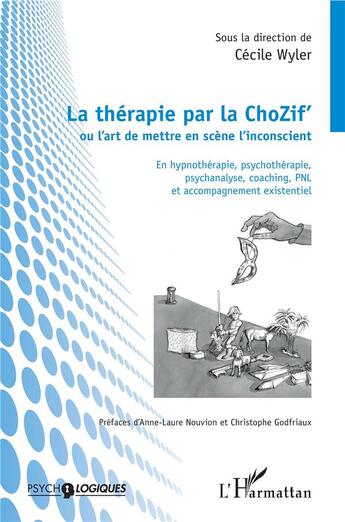 Couverture du livre « La thérapie de la ChoZif' ou l'art de mettre en scène l'incoscient » de Wyler Cecile aux éditions L'harmattan