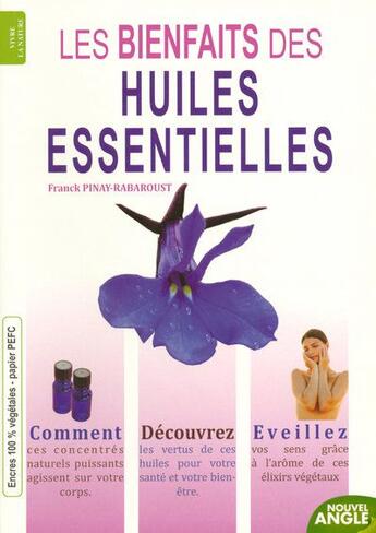 Couverture du livre « Les bienfaits des huiles essentielles » de Franck Pinay-Rabaroust aux éditions Nouvel Angle