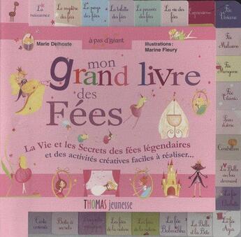 Couverture du livre « Mon grand livre des fées ; la vie et les secrets des fées légendaires et des activités créatives faciles à réaliser » de Marine Fleury et Delhoste Marie aux éditions Thomas Jeunesse