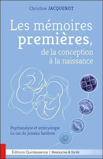 Couverture du livre « Les mémoires premières, de la conception à la naissance » de Christine Jacquenot aux éditions Quintessence