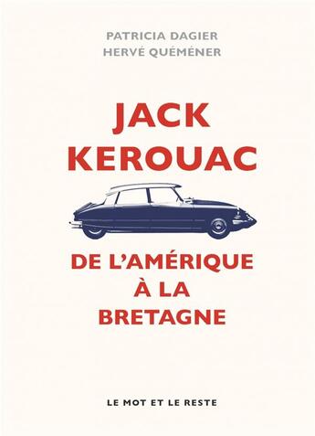 Couverture du livre « Jack Kerouac ; de l'Amérique à la Bretagne » de Herve Quemener et Patricia Dagier aux éditions Le Mot Et Le Reste