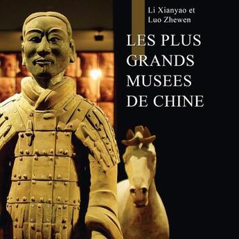 Couverture du livre « Les plus grands musées de Chine » de Li Xianyao et Luo Zhewen aux éditions Original Books