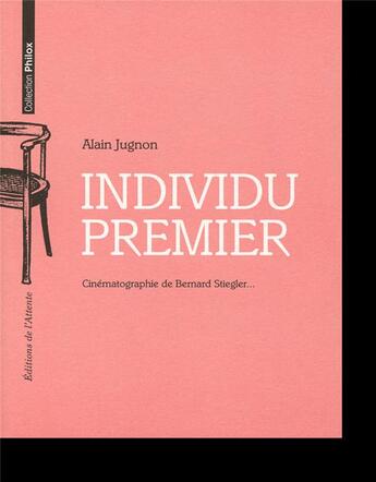 Couverture du livre « Individu premier ; cinématographie de Bernard Stiegler » de Alain Jugnon aux éditions De L'attente