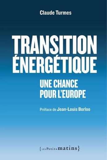 Couverture du livre « Transition énergétique : une chance pour l'Europe » de Claude Turmes aux éditions Les Petits Matins