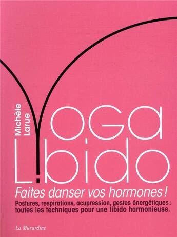 Couverture du livre « Yoga libido ; la danse des hormones » de Michele Larue aux éditions La Musardine