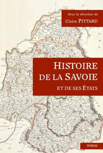 Couverture du livre « Histoire de la Savoie et de ses états » de Claire Pittard aux éditions Yoran Embanner